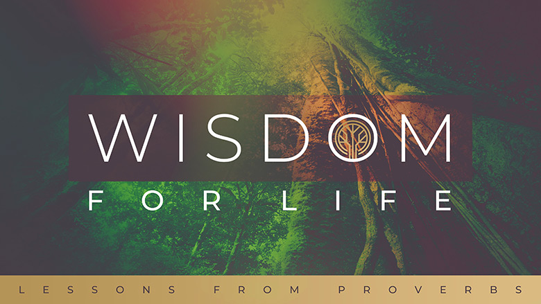 Preaching Series Graphics – Wisdom for Life – Lessons from Proverbs